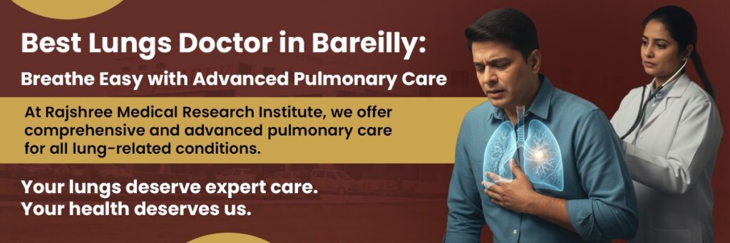 Best Lungs Doctor in Bareilly: Advanced Pulmonary Care at Rajshree Medical Research Institute